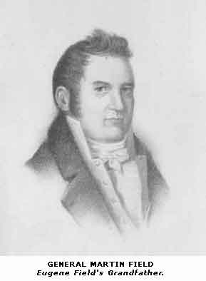 GENERAL MARTIN FIELD, Eugene Field's Grandfather.