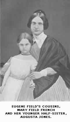 EUGENE FIELD'S COUSINS, MARY FIELD FRENCH AND HER YOUNGER HALF SISTER, AUGUSTA JONES.