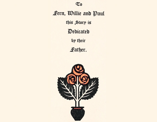 To Fern, Willie and Paul this Story is Dedicated by their
  Father.